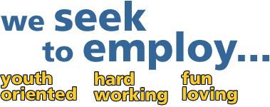 We seek to employ... youth oriented, hard working, fun loving